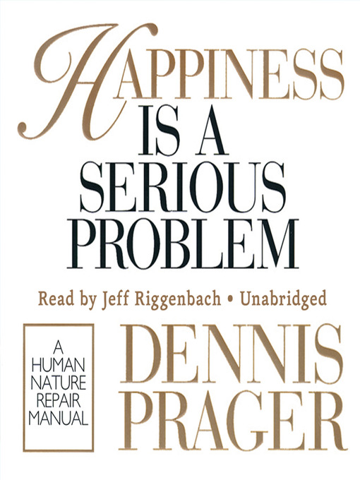 Title details for Happiness Is a Serious Problem by Dennis Prager - Available